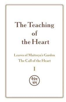 Hardcover The Teaching of the Heart: Volume I — The Call of the Heart: Leaves of Maitreya’s Garden: Leaves of Maitreya’s Garden Book