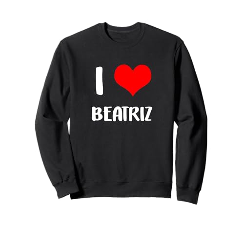 I love BEATRIZ regalo San Valentín hombre corazón aniversario 6 Sudadera