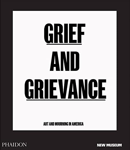 Grief and Grievance: Art and Mourning in America (from Civil Rights to Black Lives Matter) Grief and Grievance: Art and Mourning in America (from Civil Rights to Black Lives Matter)