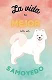 samoyedo perro  Cuaderno Samoyedo: La vida es mejor con un Samoyedo - Cuaderno