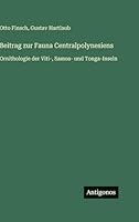 Beitrag zur Fauna Centralpolynesiens: Ornithologie der Viti-, Samoa- und Tonga-Inseln 3386329748 Book Cover