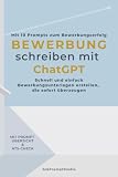 Bewerbung schreiben mit ChatGPT: Schnell und einfach Bewerbungsunterlagen erstellen, die sofort überzeugen (Karriere-Turbo)