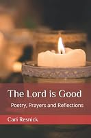The Lord is Good: Poetry, Prayers and Reflections 1702851079 Book Cover