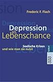 Depression als Lebenschance: Seelische Krisen und wie man sie nutzt - Herausgeber: Brigitte Nölleke Frederic F. Flach Übersetzer: Nils Thomas Lindquist 