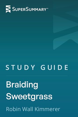 Study Guide: Braiding Sweetgrass by Robin Wall Kimmerer (SuperSummary)
