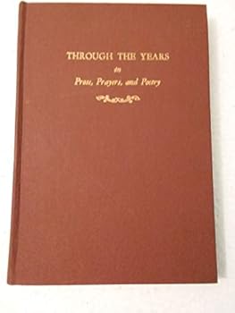 Hardcover Through the years in prose, prayers, and poetry Book