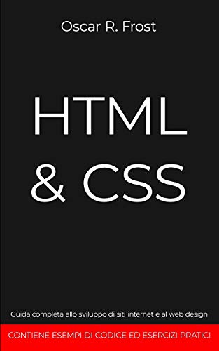  HTML & CSS: Guida completa allo sviluppo di siti internet e al web design. Contiene esempi di codice ed esercizi pratici.