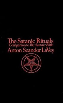 The Satanic Rituals: Companion to The Satanic Bible by Anton Szandor LaVey