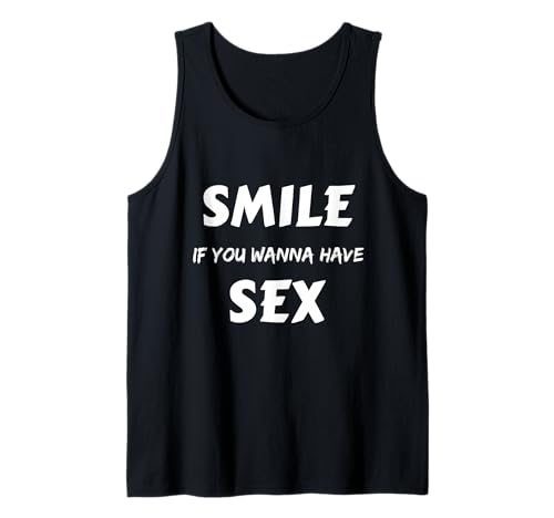 Smile if you wanna have sex - T-Shirt Tank Top
