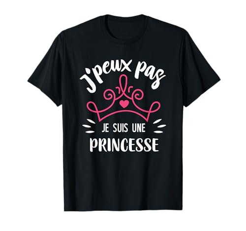 J'Peux Pas Je Suis Une Princesse Femme T-Shirt