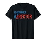 Fireworks Director Fireworks Manager 4th of July Fireworks T-Shirt