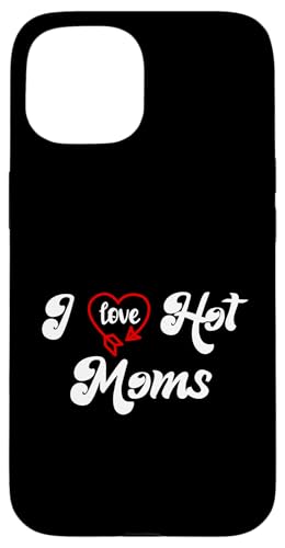 I Love Hot Moms Sign I Heart Hot Moms Club Mom is Hot Mother �X�}�z�P�[�X iPhone 15 �p