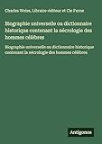 Biographie universelle ou dictionnaire historique contenant la nécrologie des hommes célèbres: Biographie universelle ou dictionnaire historique contenant la nécrologie des hommes célèbres