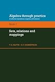 Algebra Through Practice: Volume 1, Sets, Relations and Mappings (A Collection of Problems in Algebra with Solutions)