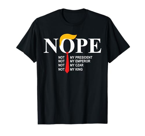 Nope Not My President King Funny Trump T-Shirt