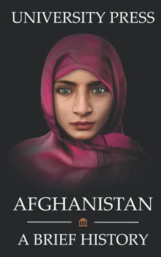 Afghanistan Book: A Brief History of Afghanistan: From the Stone Age to the Silk Road to Today