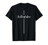 In Christ alone Minimalistic Faith in Jesus T-Shirt