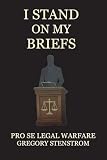 I Stand on My Briefs: Pro Se Legal Warfare