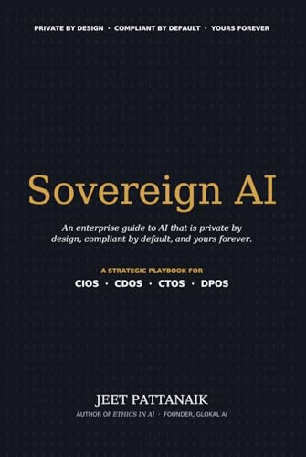 SOVEREIGN AI: The Enterprise Guide to AI That Is Private by Design, Compliant by Default, and Yours Forever