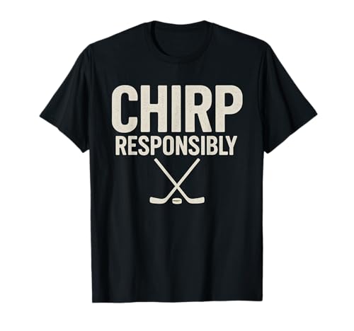 Chirp Responsibly Funny Beer League Hockey Player T-Shirt