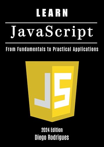 LEARN JAVASCRIPT 2024 Edition: From Fundamentals to Practical Applications (Quick Learn us) (English Edition)