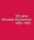  100 Jahre Schweizer Buchzentrum: 1882 bis 1982