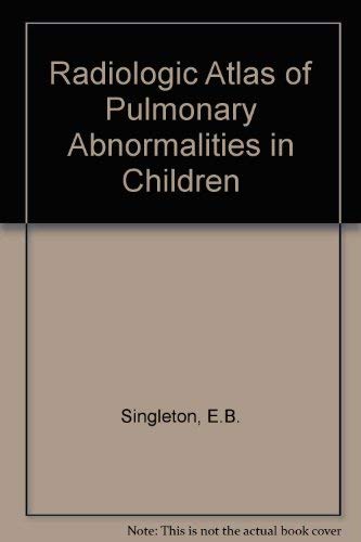 Singleton Radiology Radiologic atlas of pulmonary abnormalities in children: Singleton ...