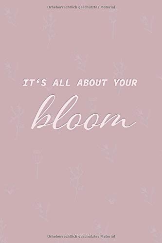 IT'S ALL ABOUT YOUR BLOOM! (German Edition)