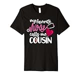 My Favorite Nurse Calls Me Cousin - Sister Nurse's Cousin Premium T-Shirt