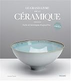  Le grand livre de la céramique: Outils et techniques d\'aujourd\'hui