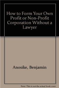 Paperback How to Form Your Own Profit-Non-Profit Corporation Without a Lawyer Book