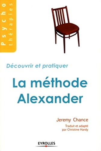 La méthode Alexander: Découvrir et pratiquer