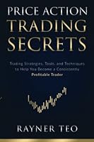 Price Action Trading Secrets: Trading Strategies, Tools, and Techniques to Help You Become a Consistently Profitable Trader 9811464944 Book Cover