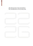  be 2226 Die Temperatur der Architektur / The Temperature of Architecture: Portrait eines energieoptimierten Hauses / Portrait of an Energy-Optimized House