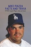 Mike Piazza Facts and Trivia: A MLB Legend Player?s Life and Career: MLB Legend Mike Piazza
