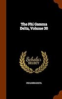 The Phi Gamma Delta, Volume 30 1343960231 Book Cover