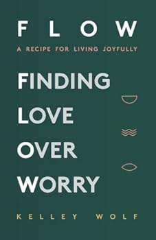 Paperback FLOW Finding Love Over Worry: A Recipe For Living Joyfully Book