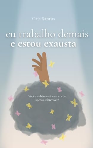 Eu trabalho demais e estou exausta