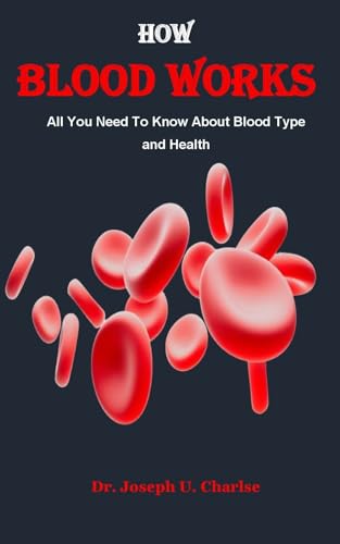 HOW BLOOD WORKS: All You Need To Know About Blood Type and Health