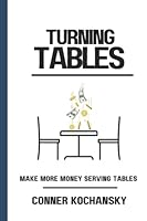 Turning Tables: Make more money serving tables B0BL9TW7SG Book Cover
