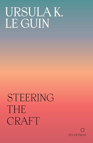 Steering the Craft: A Twenty-First-Century Guide to Sailing the Sea of Story