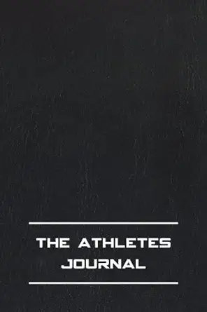 The Ultimate Athletes Journal: Daily and Weekly Planning Log Book