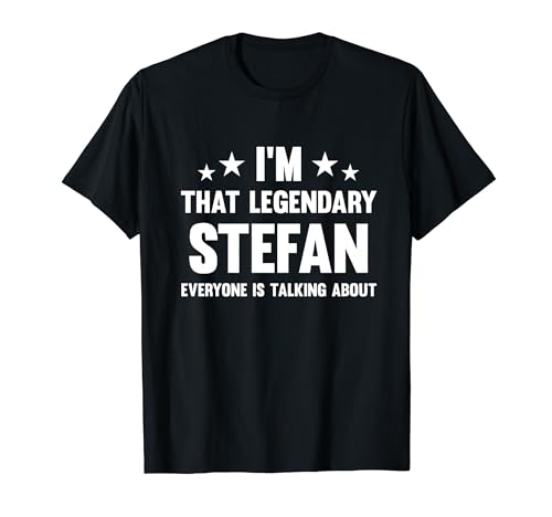Stefan Personal First Name I'm That Legendary Funny Stefan T-Shirt