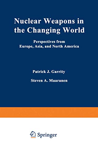 Nuclear Weapons in the Changing World: Perspectives from Europe, Asia, and North America (Issues in International Security)