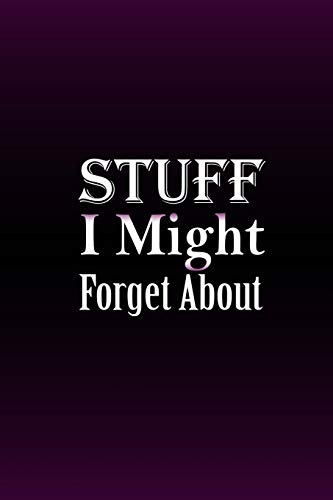 Stuff I Might Forget About: Lined Notebook , 6 x 9, 110 pages