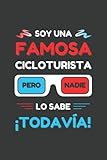  SOY UNA FAMOSA CICLOTURISTA PERO NADIE LO SABE ¡TODAVÍA!: CUADERNO DE NOTAS. LIBRETA DE APUNTES, DIARIO PERSONAL O AGENDA PARA CICLOTURISTAS. REGALO DE CUMPLEAÑOS.