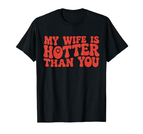 Inscription sarcastique « My Wife Is Hotter Than You » T-Shirt