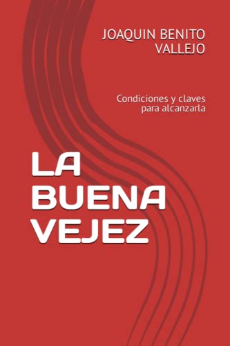 LA BUENA VEJEZ: Condiciones y claves para alcanzarla (CUERPO - MENTE) (Spanish Edition)