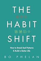 The Habit Shift: How to Break Bad Patterns and Build a Better Life B0F5P1W3V7 Book Cover
