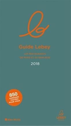 Le Guide Lebey Des Restaurants De Paris Et Sa Banlieue 2018 - 
